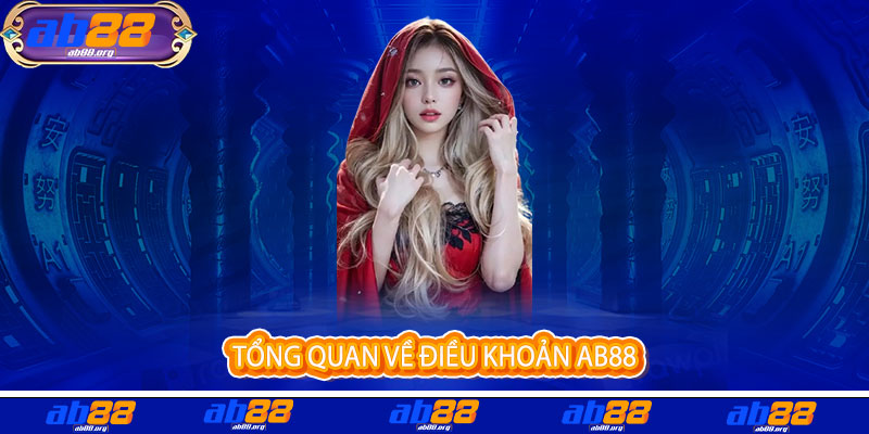 Điều Khoản AB88 - Minh bạch điều khoản, an tâm trải nghiệm tại đây 1 Tổng Quan về Điều Khoản AB88