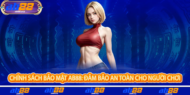 Chính sách bảo mật AB88 - Cam kết bảo vệ thông tin khách hàng như tài sản quý giá nhất 1 Chính sách bảo mật AB88: Đảm bảo an toàn cho người chơi