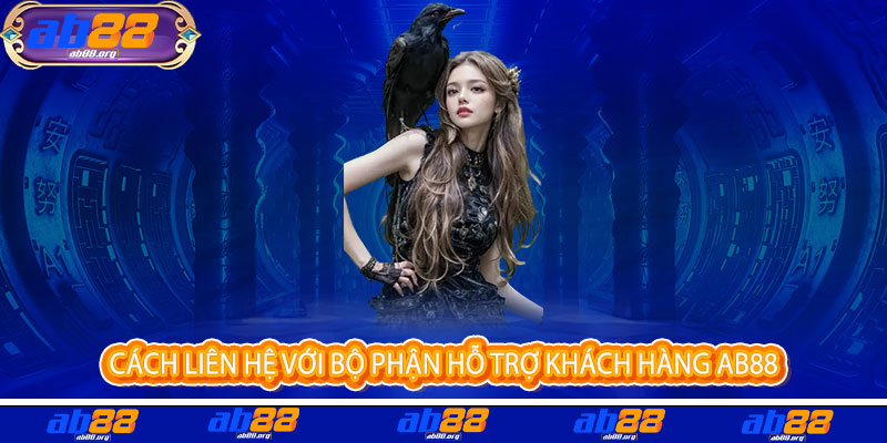 Liên Hệ AB88 - Kết nối đam mê, thắng lớn mỗi ngày 2 Cách liên hệ với bộ phận hỗ trợ khách hàng AB88