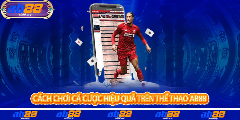 Thể Thao AB88 - Cược là say, thắng là mê, đỉnh cao đam mê bùng nổ 3 Cách Chơi Cá Cược Hiệu Quả Trên Thể Thao AB88