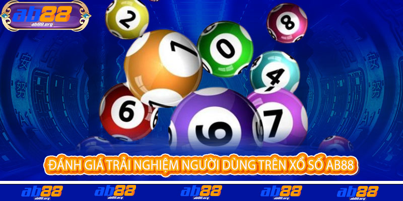 Xổ Số AB88 - Một vé mua, vạn niềm vui - Trúng lớn đổi đời ngay 3 Đánh Giá Trải Nghiệm Người Dùng Trên Xổ Số AB88