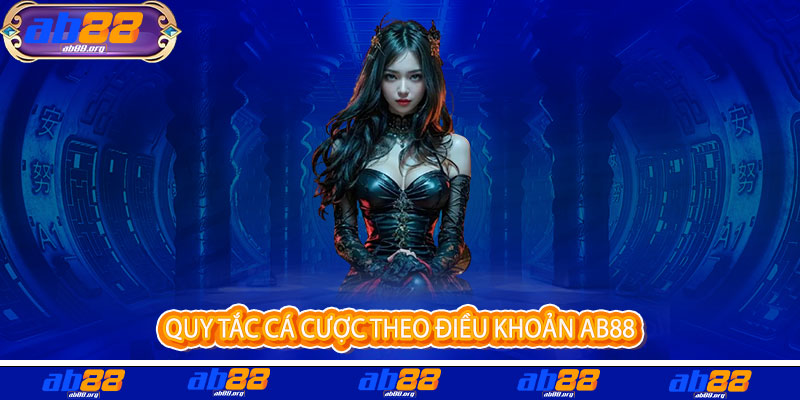 Điều Khoản AB88 - Minh bạch điều khoản, an tâm trải nghiệm tại đây 2 Quy Tắc Cá Cược Theo Điều Khoản AB88